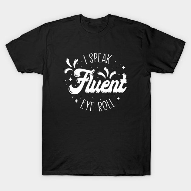 Fluent Eye Roll T-Shirt by fishbiscuit